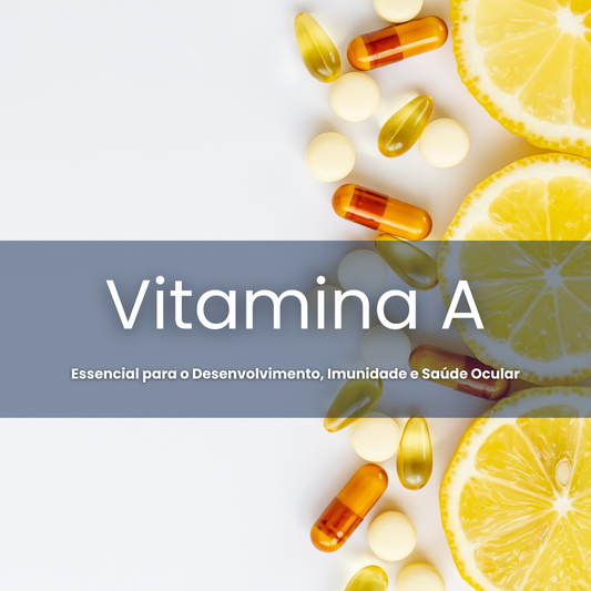 Vitamina A: Um Nutriente Essencial para o Desenvolvimento, Imunidade e Saúde Ocular