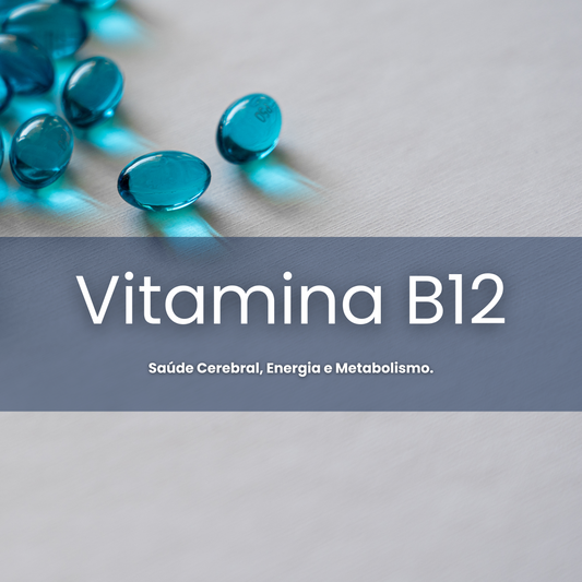 Vitamina B12: Saúde Cerebral, Energia e Metabolismo